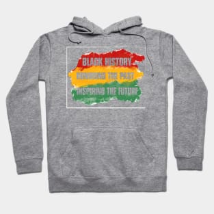 BLACK HISTORY, HONORING THE PAST, INSPIRING THE FUTURE Hoodie